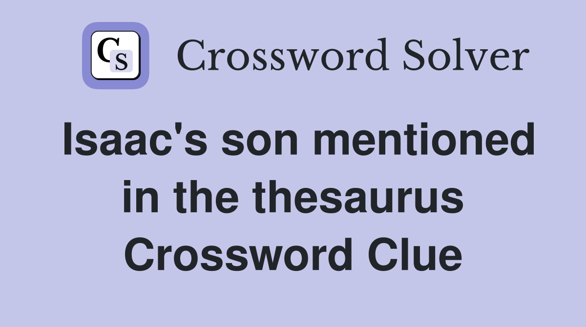 Isaac's son mentioned in the thesaurus Crossword Clue Answers